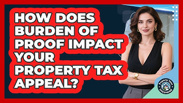 How Does Burden Of Proof Impact Your Property Tax Appeal? - Property Taxes Uncovered