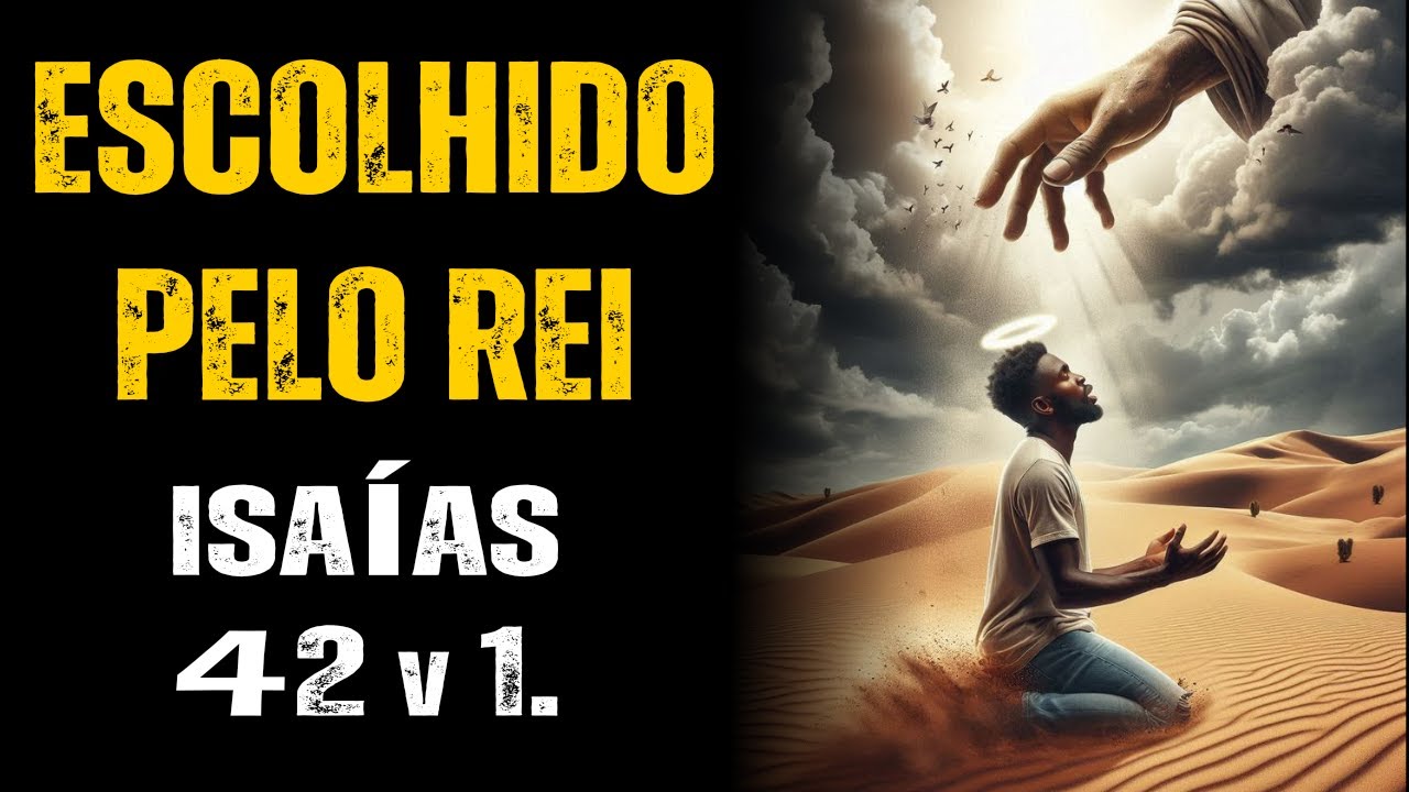 ISAÍAS 42:1: A Certeza de Que DEUS Te Escolheu!