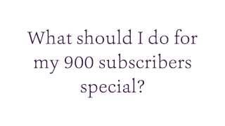 900 Subscribers Special?