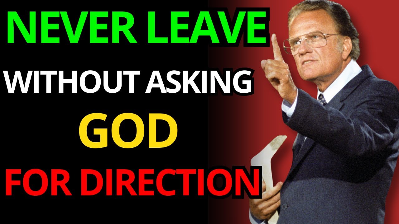Billy Graham warns: Going out without asking God for guidance is walking towards error.
