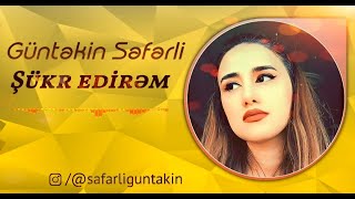 Səfərli Güntəkin - Şükür Edirəm ( video 2021) Resimi