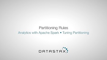 DS320.23 Tuning Partitioning: Partitioning Rules | DataStax Enterprise Analytics