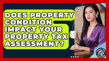Does Property Condition Impact Your Property Tax Assessment? - Property Taxes Uncovered