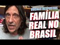 FAMÍLIA REAL NO BRASIL - BUENAS RESPOSTAS COM EDUARDO BUENO