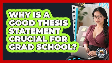 Why Is A Good Thesis Statement Crucial For Grad School? - Grad School Mindset