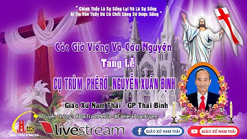 GIÁO XỨ NAM THÁI - CÁC GIỜ VIẾNG VÀ CẦU NGUYỆN l LỄ TANG CỤ TRÙM PHÊRÔ NGUYỄN X. ĐỊNH