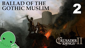 Ballad of the Gothic Muslim - Part 2 - Crusader Kings 2: The Reaper