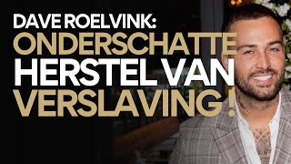 Dave Roelvink: 'ik trapte opnieuw in de val van verslaving’