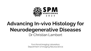 Play video: In-vivo Histology for Neurodegenerative Diseases | Dr Christian Lambert | SPM Homecoming 2025