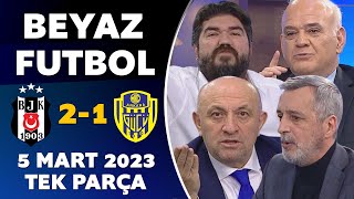 Beyaz Futbol 5 Mart 2023 Tek Parça Beşiktaş 2-1 Ankaragücü
