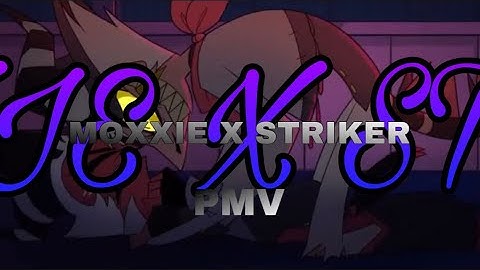 MOXXIE X STRIKER| HELLUVA BOSS| PMV