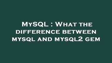 MySQL : What the difference between mysql and mysql2 gem