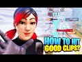How To ACTUALLY Hit Good Clips In Fortnite! - Best Practise Routine