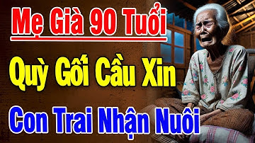 Xót Xa Cảnh Mẹ Già 90 Tuổi Run Rẩy Cầu Xin Con Gái Hãy Nuôi Mình Vì 3 Đứa Con Trai BẤT HIẾU