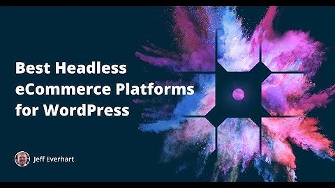 Best Headless eCommerce Platforms for WordPress