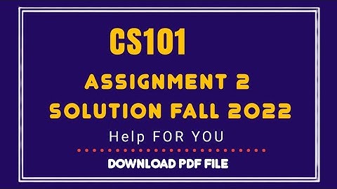CS101 Assignment 2 Solution 2023| CS101 Assignment 2 Solution semester fall 2022| CS101 Fall 2022