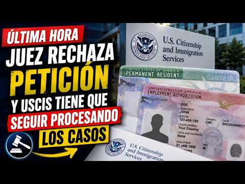 ÚLTIMA HORA: Juez Rechaza Petición y USCIS tiene que Seguir aprobando Casos
