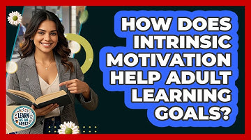 How Does Intrinsic Motivation Help Adult Learning Goals? - Learn As An Adult