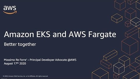 AWS Container Day - Amazon EKS and AWS Fargate: Better Together