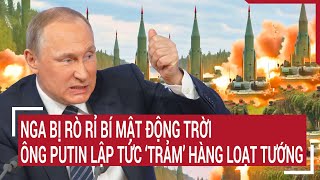 Tin quốc tế 16/5: Nga bị rò rỉ bí mật động trời, ông Putin lập tức ‘trảm’ hàng loạt tướng