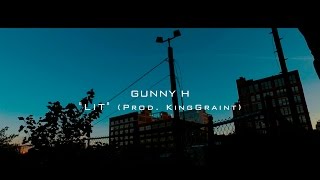 Gunny H - 'Lit' - Produced By KING GRAINT