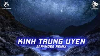 KÍNH TRUNG UYÊN - JAPANDEE REMIX | SINGLE TRACK REMIX