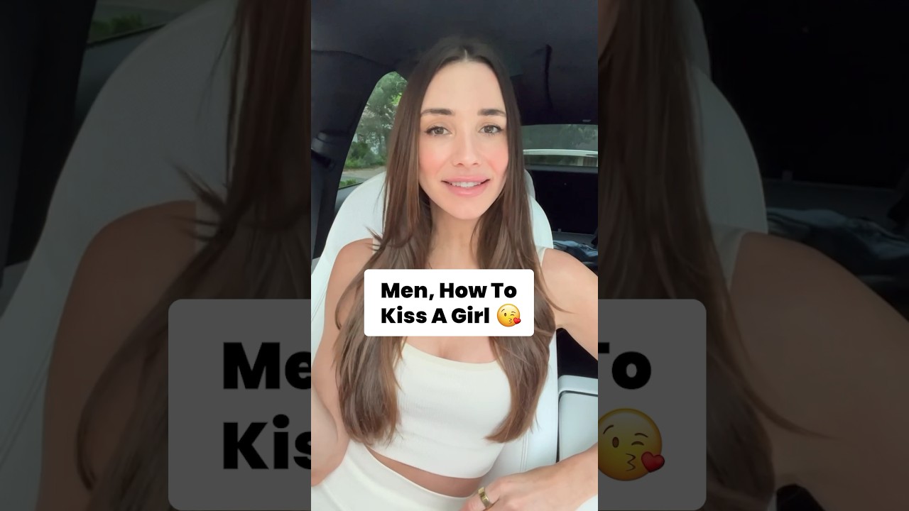 Men, How To Kiss A Girl 😘