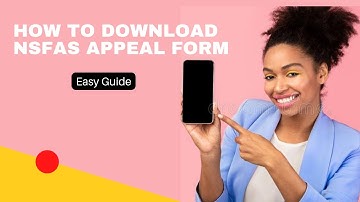 How To Download NSFAS Appeal Form - Easy Guide To Follow