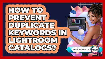 How To Prevent Duplicate Keywords In Lightroom Catalogs? - Design Tool Unlocked
