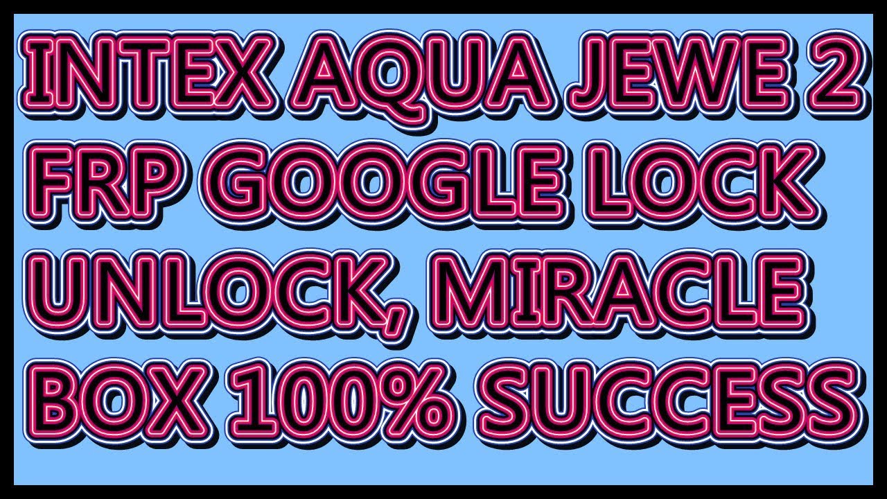 INTEX AQUA JEWEL2 FRP GOOGLE UNLOCK BY MIRACLE BOX 100 SUCCESS YouTube