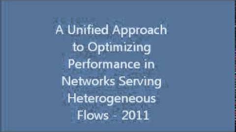 A Unified Approach to Optimizing Performance in Networks Serving Heterogeneous Flows - 2011