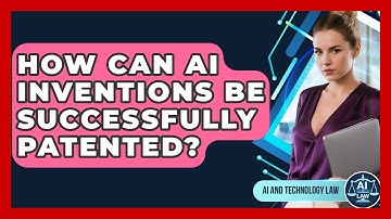 How Can AI Inventions Be Successfully Patented? - AI and Technology Law
