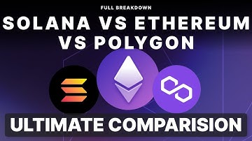Solana Vs. Polygon Vs. Ethereum – The Ultimate Comparison!