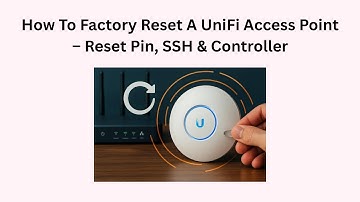 How To Factory Reset A UniFi Access Point – Reset Pin, SSH & Controller