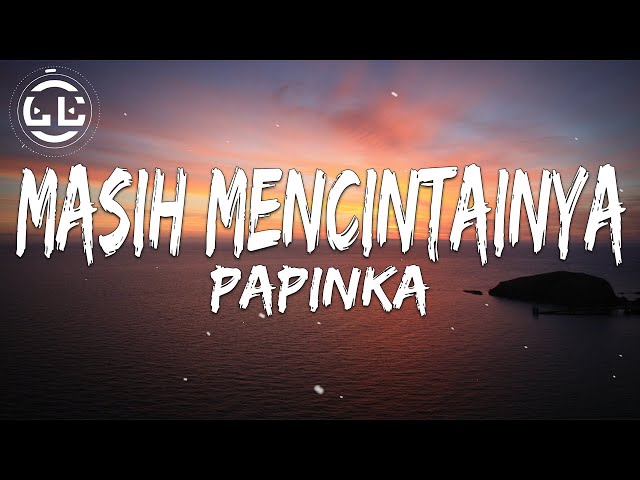 Papinka - Masih Mencintainya (Lyrics) class=