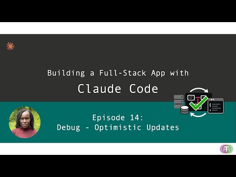 Ep 14: Building a Full-Stack App with Claude Code (Debug - Optimistic Updates)