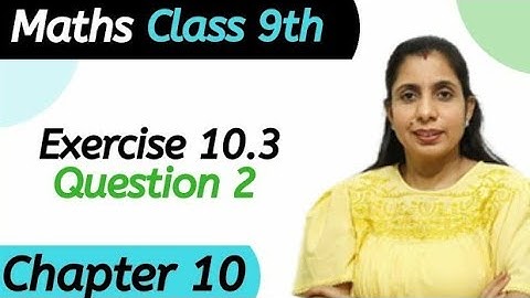 Exercise 10.3 (Question 2) Class 9 Chapter 10 Maths
