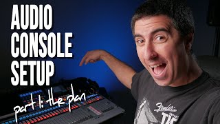 How to Set Up Your Audio Console || Part 1 - Planning things out