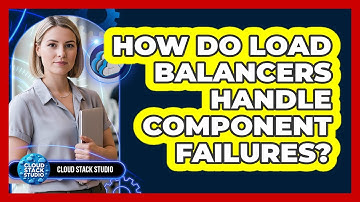 How Do Load Balancers Handle Component Failures?