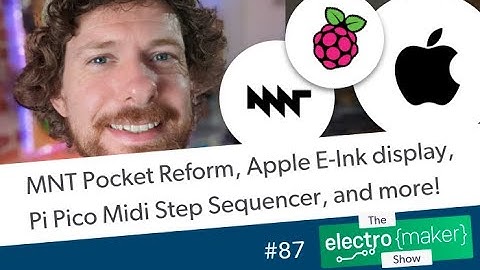 MNT Pocket Reform, Apple E-Ink display, Pi Pico Midi Step Sequencer, and more!