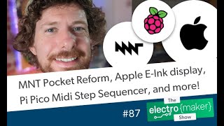 MNT Pocket Reform, Apple E-Ink display, Pi Pico Midi Step Sequencer, and more!