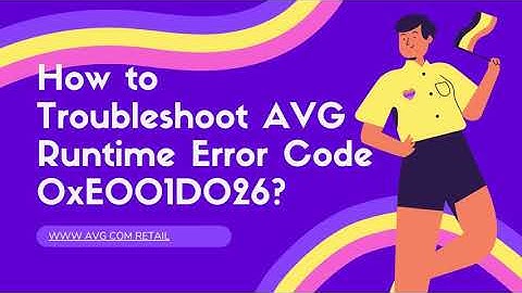 How to Troubleshoot AVG Runtime Error Code 0xE001D026