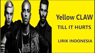 YELLOW CLAW TILL IT HURTS LIRIK TERJEMAHAN INDONESIA