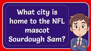 What city is home to the NFL mascot Sourdough Sam?