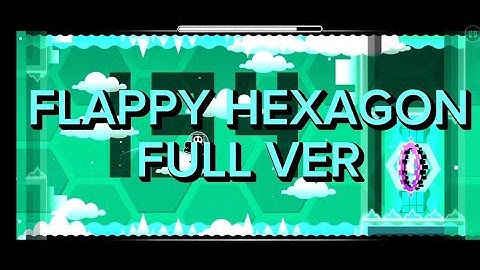 Flappy Hexagon Full Version By: ElectroSpeedGD || Geometry Dash