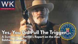 Yes, You Did Pull The Trigger.  A Summary of the FBI's Report on the Alec Baldwin Shooting