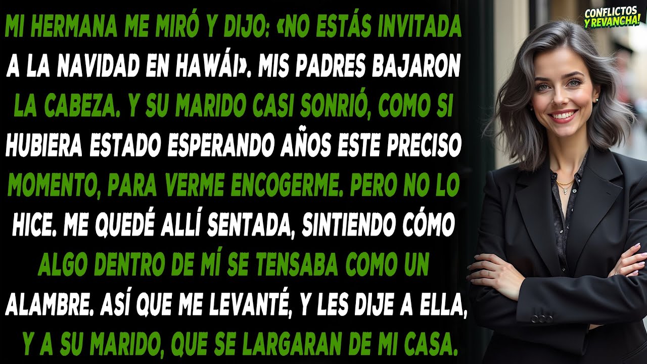 Mi hermana me miró y dijo: «No estás invitada a la Navidad en Hawái». Mis padres bajaron la cabeza.