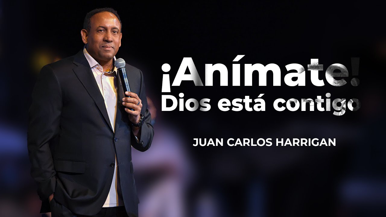 ¡Anímate! Dios está contigo - Pastor Juan Carlos Harrigan