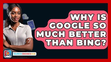 Why Is Google So Much Better Than Bing? - SearchEnginesHub.com