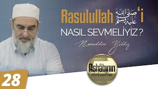 RASÛLULLAH (ﷺ)'İ NASIL SEVMELİYİZ? | Ashabının Dilinden - 28.Bölüm